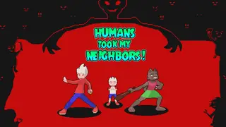 Humans Took My Neighbors!