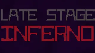 Late Stage Inferno