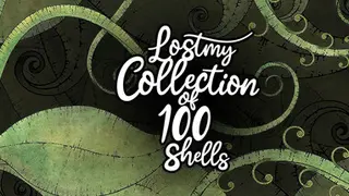 Lost my Collection of 100 Shells