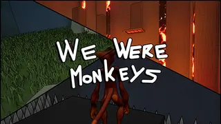 We Were Monkeys