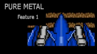 Pure Metal: Feature 1