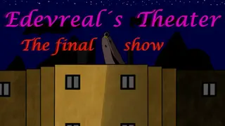 Edevreal's Theater The final show