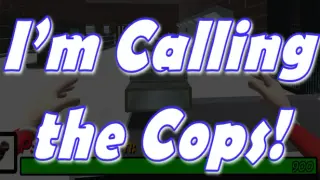 I'm Calling The Cops!