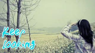 KEEP LOOKING