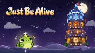 Just Be Alive