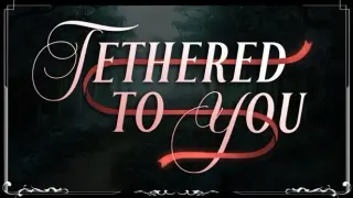 Tethered To You