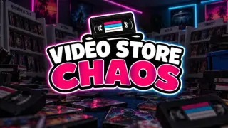 Video Store Chaos