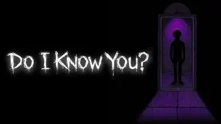 Do I Know You?