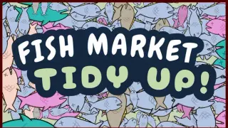 Fish Market Tidy Up!