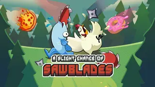 A Slight Chance of Sawblades