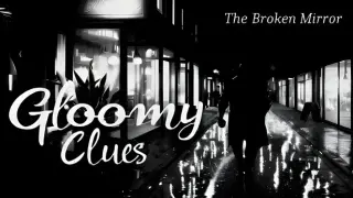 Gloomy Clues: The Broken Mirror