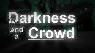 Darkness and a Crowd