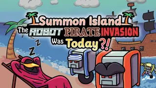 Summon Island: The Robot Pirate Invasion Was Today?!