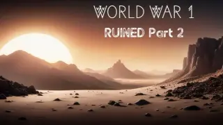 World War 1 - RUINED Part 2