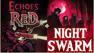 Echoes of Red + Night Swarm