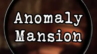 Anomaly Mansion
