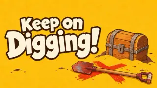 Keep on Digging!