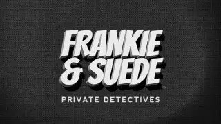 Frankie and Suede Private Detectives