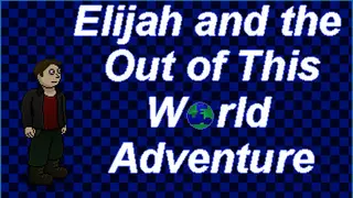 Elijah and the Out of this World Adventure