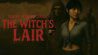 Cliché Horror 2000s: The Witch’s Lair