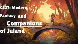 CL27: Modern Fantasy and Companions of Juland