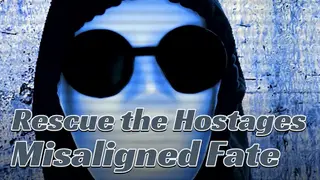 Rescue the Hostages: Misaligned Fate