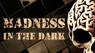 Madness in the dark