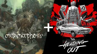 Metamorphosis + Heading Out