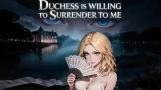 Duchess is willing to surrender to me