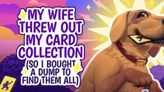 My Wife Threw Out My Card Collection ⭐