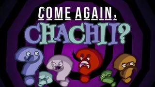 Come Again, Chachii?