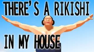 THERE'S A RIKISHI IN MY HOUSE