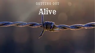 Getting Out Alive