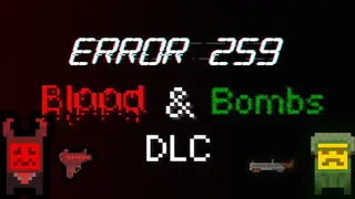 Error 259: Blood & Bombs DLC