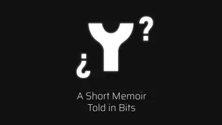 ¿ Y ? A Short Memoir Told in Bits