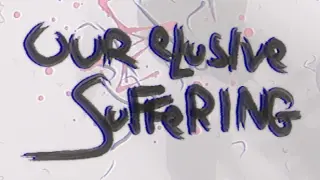 Our Elusive Suffering