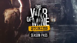 This War of Mine: Stories - Season Pass