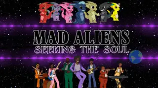 Mad Aliens: Seeking the Soul