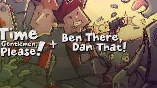 Time Gentlemen, Please! + Ben There, Dan That!
