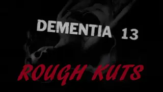ROUGH KUTS: Dementia 13