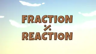 Fraction Reaction
