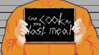 Can you cook my last meal?
