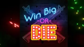 Win Big Or Die