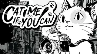 Cat Me If You Can