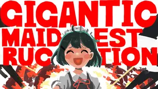 GIGANTIC☆MAIDESTRUCTION