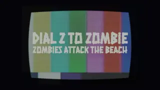 Dial Z to Zombie: Zombies Attack the Beach