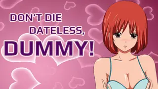 Don't Die Dateless, Dummy!