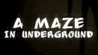 A MAZE IN UNDERGROUND