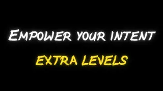 Empower Your Intent - Donation! + Extra Levels