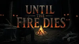 Until the Fire Dies